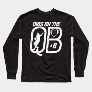 DIBS ON THE QUARTERBACK #6 LOVE FOOTBALL NUMBER 6 QB FAVORITE PLAYER Long Sleeve T-Shirt